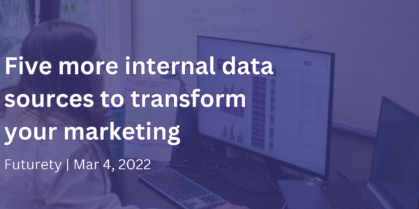 Five more internal data sources to transform your marketing